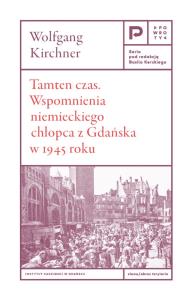 Tamten czas. Wspomnienia niemieckiego chłopca z Gdańska w 1945 roku. Autor: Kirchner Wolfgang. Multiszop.pl Okładka książki Tamten czas. Wspomnienia niemieckiego chłopca z Gdańska w 1945 roku