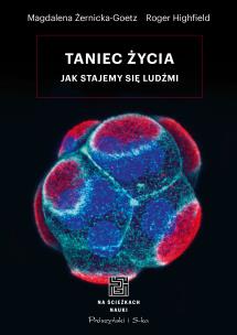 Taniec życia. Jak stajemy się ludźmi. Autor: Highfield Roger, Magdalena Żernicka-Goetz. Multiszop.pl Okładka książki Taniec życia. Jak stajemy się ludźmi