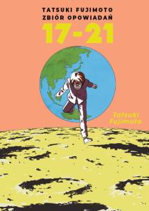 Tatsuki Fujimoto zbiór opowiadań 17-21. Autor: Tatsuki Fujimoto. Multiszop.pl Okładka książki Tatsuki Fujimoto zbiór opowiadań 17-21