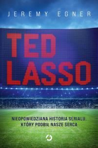 Ted Lasso. Nieopowiedziana historia serialu, który podbił nasze serca. Autor: Jeremy Egner. Multiszop.pl Okładka książki Ted Lasso. Nieopowiedziana historia serialu, który podbił nasze serca