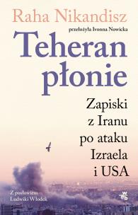 Okładka książki Teheran płonie. Zapiski z Iranu po ataku Izraela i USA