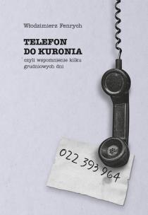 Okładka książki Telefon do Kuronia, czyli wspomnienie kilku...
