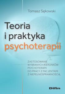 Teoria i praktyka psychoterapii. Autor: Sękowski Tomasz. Multiszop.pl Okładka książki Teoria i praktyka psychoterapii