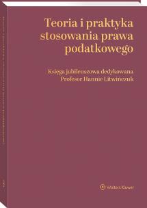 Okładka książki Teoria i praktyka stosowania prawa podatkowego. Księga jubileuszowa dedykowana Profesor Hannie Litwińczuk
