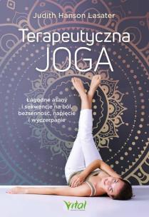 Terapeutyczna joga. Łagodne asany i sekwencje na ból, bezsenność, napięcie i wyczerpanie. Autor: Judith Hanson Lasater. Multiszop.pl Okładka książki Terapeutyczna joga. Łagodne asany i sekwencje na ból, bezsenność, napięcie i wyczerpanie