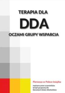 Terapia dla DDA oczami grupy wsparcia. Autor:   Praca zbiorowa. Multiszop.pl Okładka książki Terapia dla DDA oczami grupy wsparcia