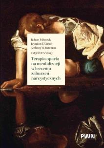 Terapia oparta na mentalizacji w leczeniu zaburzeń narcystycznych. Autor: Drozek Robert P., Unruh Brandon T., Anthony W. Bateman. Multiszop.pl Okładka książki Terapia oparta na mentalizacji w leczeniu zaburzeń narcystycznych