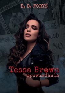 Tessa Brown opowiadania. Autor: D. B. Foryś. Multiszop.pl Okładka książki Tessa Brown opowiadania