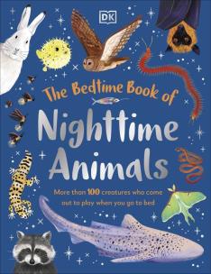 Okładka książki The Bedtime Book of Nighttime Animals. More Than 100 Creatures Who Come Out to Play When You Go to Bed