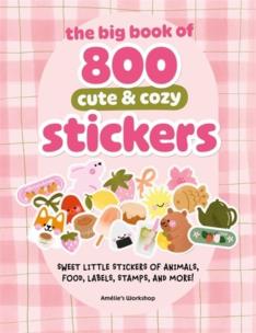Okładka książki The Big Book of 800 Cute & Cozy Stickers: Sweet Little Stickers of Animals, Food, Labels, Stamps, and More!