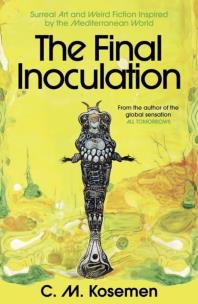 Okładka książki The Final Inoculation: Surreal Art and Weird Fiction Inspired by the Mediterranean World