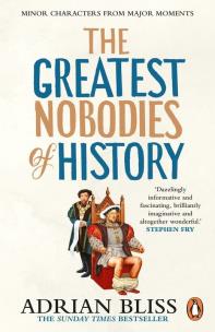 The Greatest Nobodies of History wer. angielska. Autor: Adrian Bliss. Multiszop.pl Okładka książki The Greatest Nobodies of History wer. angielska