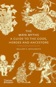 The Maya Myths. Autor: Mallory E. Matsumoto. Multiszop.pl Okładka książki The Maya Myths