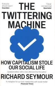 Okładka książki The Twittering Machine: How Capitalism Stole Our Social Life