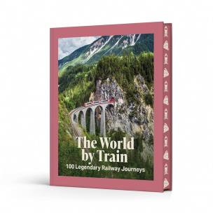 Okładka książki The World by Train. 100 Legendary Railway Journeys