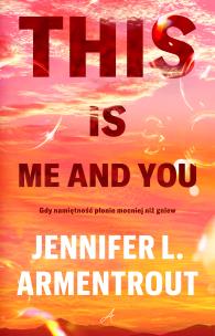 This is me and you. Autor: Armentrout Jennifer L.. Multiszop.pl Okładka książki This is me and you