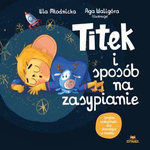 Titek i sposób na zasypianie. Autor: Urszula Młodnicka, Agnieszka Waligóra. Multiszop.pl Okładka książki Titek i sposób na zasypianie