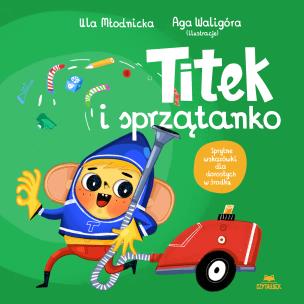 Titek i sprzątanko. Autor: Urszula Młodnicka, Agnieszka Waligóra. Multiszop.pl Okładka książki Titek i sprzątanko
