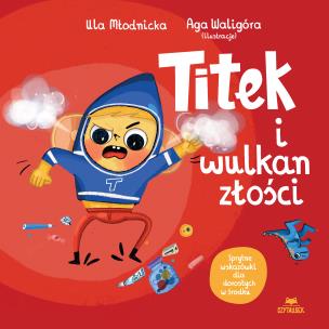 Titek i wulkan złości. Autor: Urszula Młodnicka, Agnieszka Waligóra. Multiszop.pl Okładka książki Titek i wulkan złości