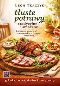 Okładka książki Tłuste potrawy - tradycyjne i smaczne