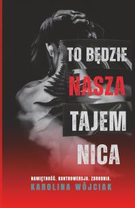 To będzie nasza tajemnica. Autor: Wójciak Karolina. Multiszop.pl Okładka książki To będzie nasza tajemnica