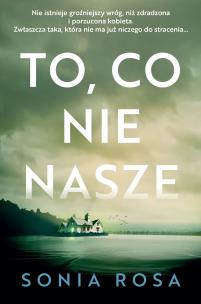 To, co nie nasze. Autor: Sonia Rosa. Multiszop.pl Okładka książki To, co nie nasze