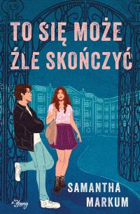 To się może źle skończyć. Autor: Markum Samantha. Multiszop.pl Okładka książki To się może źle skończyć