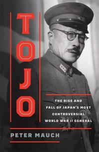 Okładka książki Tojo. The Rise and Fall of Japan's Most Controversial World War II General