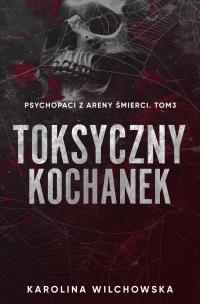 Okładka książki Toksyczny Kochanek. Psychopaci z Areny Śmierci. Tom 3
