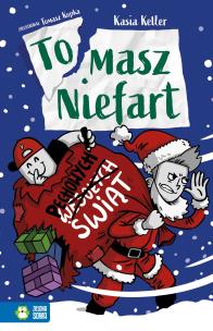 Tomasz Niefart. Pechowych Świąt. Autor: Kasia Keller. Multiszop.pl Okładka książki Tomasz Niefart. Pechowych Świąt