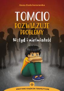 Tomcio rozwiązuje problemy Wstyd i nieśmiałość. Autor: Kańciurzewska Anna. Multiszop.pl Okładka książki Tomcio rozwiązuje problemy Wstyd i nieśmiałość