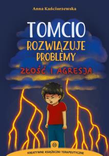Tomcio rozwiązuje problemy złość i agresja. Autor: Kańciurzewska Anna. Multiszop.pl Okładka książki Tomcio rozwiązuje problemy złość i agresja