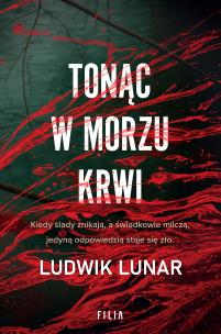 Tonąc w morzu krwi. Autor: Lunar Ludwik. Multiszop.pl Okładka książki Tonąc w morzu krwi