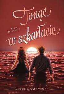 Tonąc w szkarłacie. Bracia Branham. Tom 2. Autor: Cassie J. Czerwińska. Multiszop.pl Okładka książki Tonąc w szkarłacie. Bracia Branham. Tom 2