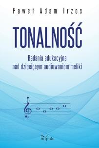 Tonalność. Badania edukacyjne nad dziecięcym.... Autor: Paweł Adam Trzos. Multiszop.pl Okładka książki Tonalność. Badania edukacyjne nad dziecięcym...