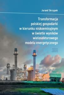 Transformacja polskiej gospodarki w kierunku niskoemisyjnym w świetle wyników wielosektorowego modelu energetycznego. Autor: Jurand Skrzypek. Multiszop.pl Okładka książki Transformacja polskiej gospodarki w kierunku niskoemisyjnym w świetle wyników wielosektorowego modelu energetycznego