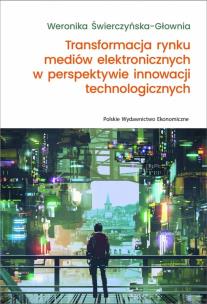 Okładka książki Transformacja rynku mediów elektronicznych w perspektywie innowacji technologicznych