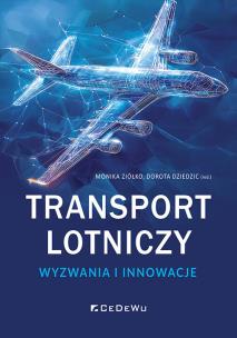 Transport lotniczy - wyzwania i innowacje. Autor: Monika Ziółko, Dorota Dziedzic (red.). Multiszop.pl Okładka książki Transport lotniczy - wyzwania i innowacje