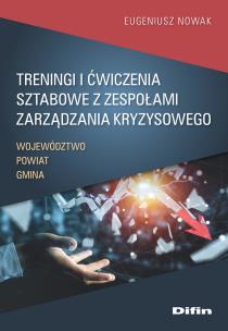 Treningi i ćwiczenia sztabowe z zespołami zarządzania kryzysowego. Autor: Nowak Eugeniusz. Multiszop.pl Okładka książki Treningi i ćwiczenia sztabowe z zespołami zarządzania kryzysowego