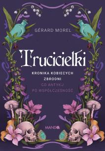 Okładka książki Trucicielki. Kronika kobiecych zbrodni - od antyku po współczesność