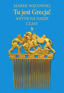 Okładka książki Tu jest Grecja! Antyk na nasze czasy