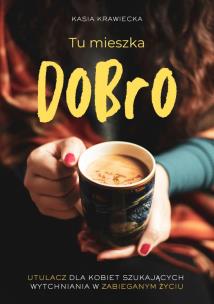 Tu mieszka Dobro. Autor: Krawiecka Kasia. Multiszop.pl Okładka książki Tu mieszka Dobro