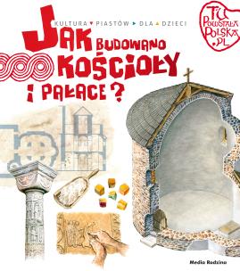 Tu powstała Polska. Jak budowano kościoły i pałace. Autor: Jarosław Gryguć. Multiszop.pl Okładka książki Tu powstała Polska. Jak budowano kościoły i pałace