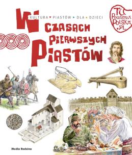 Tu powstała Polska. W czasach pierwszych Piastów. Autor: Jarosław Gryguć. Multiszop.pl Okładka książki Tu powstała Polska. W czasach pierwszych Piastów