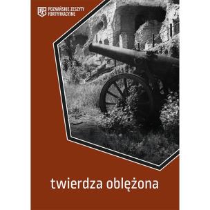 Twierdza oblężona. Poznańskie Zeszyty Fortyfikacyj. Autor:   Praca zbiorowa. Multiszop.pl Okładka książki Twierdza oblężona. Poznańskie Zeszyty Fortyfikacyj
