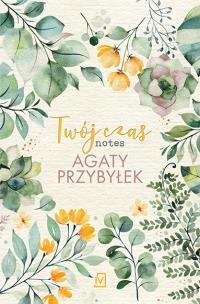 Twój czas. Notes Agaty Przybyłek - uszkodzone. Autor: Agata Przybyłek. Multiszop.pl Okładka książki Twój czas. Notes Agaty Przybyłek - uszkodzone