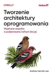Tworzenie architektury oprogramowania. Wspieranie zespołów w podejmowaniu trafnych decyzji. Autor: Andrew Harmel-Law. Multiszop.pl Okładka książki Tworzenie architektury oprogramowania. Wspieranie zespołów w podejmowaniu trafnych decyzji