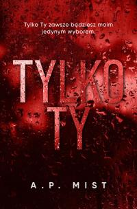 Tylko Ty. Autor: Mist A.P.. Multiszop.pl Okładka książki Tylko Ty