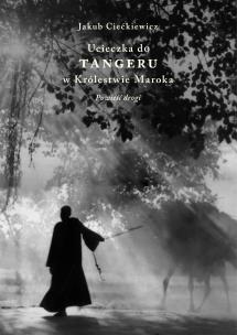 Okładka książki Ucieczka do Tangeru w Królestwie Maroka. Powieść drogi