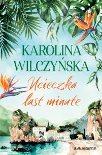 Ucieczka last minute. Autor: Wilczyńska Karolina. Multiszop.pl Okładka książki Ucieczka last minute